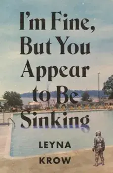 I'm Fine, But You Appear to Be Sinking, Paperback/Leyna Krow
