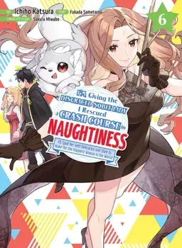 I'm Giving the Disgraced Noble Lady I Rescued a Crash Course in Naughtiness 6, Paperback/Sametarou Fukada
