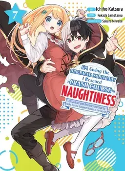 I'm Giving the Disgraced Noble Lady I Rescued a Crash Course in Naughtiness 7, Paperback/Sametarou Fukada