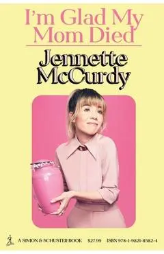 I'm Glad My Mom Died - Jennette Mccurdy