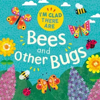 I'm Glad There Are: Bees and Other Bugs, Paperback/Tracey Turner
