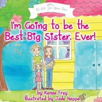 I'm Going to Be the Best Big Sister, Ever!, Paperback/Renae Frey