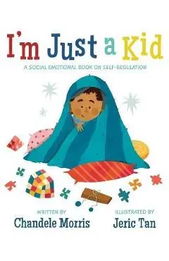 I'm Just a Kid: A Social-Emotional Book about Self-Regulation - Chandele Morris
