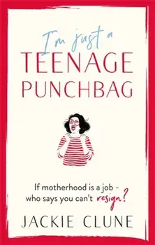 I'm Just a Teenage Punchbag. POIGNANT AND FUNNY: A NOVEL FOR A GENERATION OF WOMEN, Hardback/Jackie Clune
