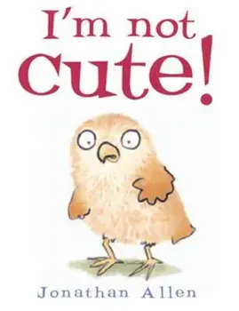 I'm Not Cute!, Hardcover/Johnathan Allen