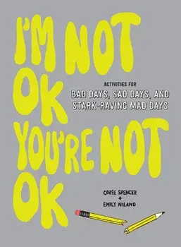 I'm Not Ok, You're Not Ok (Fill-In Book): Activities for Bad Days, Sad Days, and Stark-Raving Mad Days, Paperback/Coree Spencer