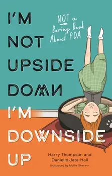 I'm Not Upside Down, I'm Downside Up. Not a Boring Book About PDA, Illustrated ed, Paperback/Harry Thompson