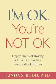 I'm Ok, You're Not Ok: Experiences of Having a Loved One with a Personality Disorder, Paperback/Dr Linda S. Budd