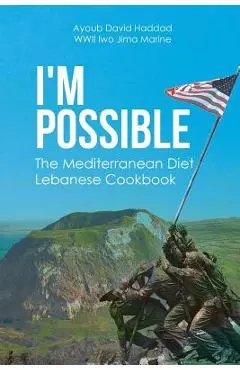 I'm Possible: The Mediterranean Diet Lebanese Cookbook - Ayoub David Haddad Wwii Iwo Jima Marine