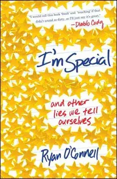 I'm Special: And Other Lies We Tell Ourselves, Paperback/Ryan O'Connell