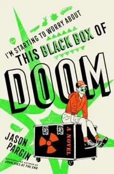 I'm Starting to Worry About This Black Box of Doom, Paperback/Jason Pargin