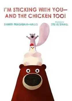 I'm Sticking with You--And the Chicken Too!, Hardcover/Smriti Prasadam-Halls