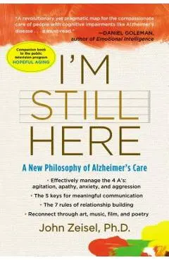 I'm Still Here: A New Philosophy of Alzheimer's Care - John Zeisel