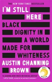 I'm Still Here: Black Dignity in a World Made for Whiteness, Paperback/Austin Channing Brown