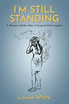 I’m still standing. A woman’s battle after a surgical mesh implant, Paperback/Louise White