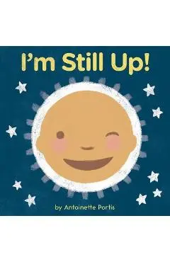 I'm Still Up! - Antoinette Portis