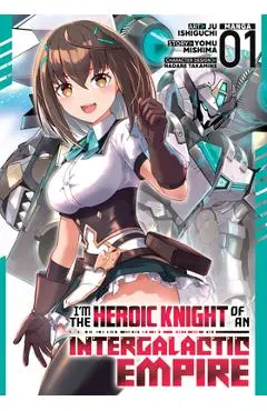 I'm the Heroic Knight of an Intergalactic Empire! (Manga) Vol. 1 - Yomu Mishima