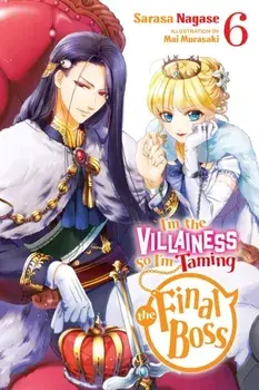 I'm the Villainess, So I'm Taming the Final Boss, Vol. 6 (light novel), Paperback/Sarasa Nagase