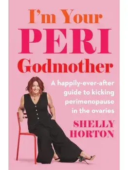 I'm Your Peri Godmother. A happily-ever-after guide to kicking perimenopause in the ovaries, Paperback/Shelly Horton