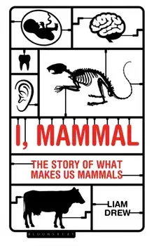 I, Mammal: The Story of What Makes Us Mammals, Paperback/Liam Drew