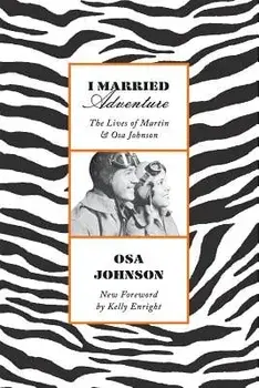 I Married Adventure: The Lives of Martin and Osa Johnson, Paperback/Osa Johnson