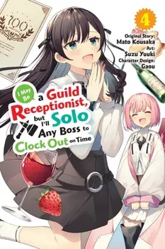 I May Be a Guild Receptionist, but I’ll Solo Any Boss to Clock Out on Time, Vol. 4 (manga), Paperback/Suzu Yuuki