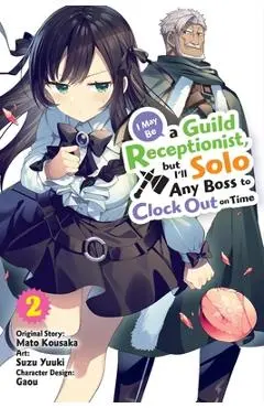 I May Be a Guild Receptionist, But I'll Solo Any Boss to Clock Out on Time, Vol. 2 (Manga) - Mato Kousaka