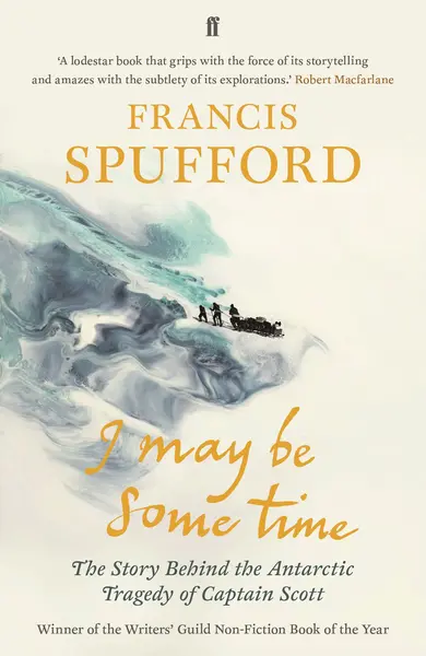 I May Be Some Time | Francis Spufford