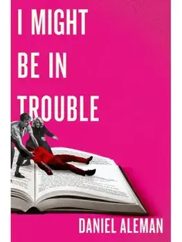 I Might Be in Trouble. A hilarious and heartfelt debut mystery with a twist, perfect for fans of YELLOWFACE and THE PLOT, Paperback/Daniel Aleman