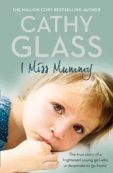 I Miss Mummy. The True Story of a Frightened Young Girl Who is Desperate to Go Home, Paperback/Cathy Glass