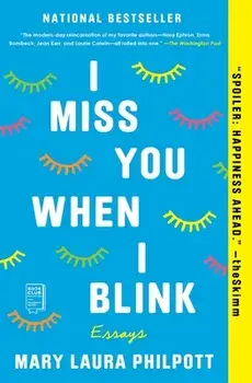 I Miss You When I Blink: Essays, Paperback/Mary Laura Philpott
