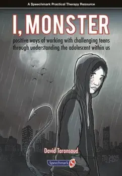 I, Monster. Positive Ways of Working with Challenging Teens Through Understanding the Adolescent Within Us, Paperback/David Taransaud
