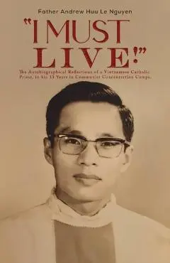 I Must Live! - Father Andrew Huu Le Nguyen