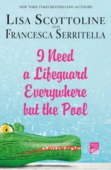 I Need a Lifeguard Everywhere But the Pool, Paperback/Lisa Scottoline