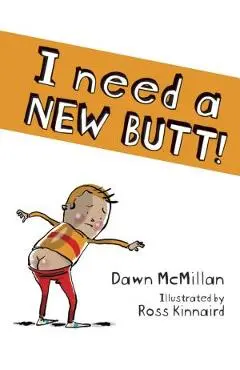 I Need a New Butt! - Dawn Mcmillan