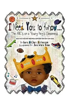 I Need You To Know: The ABC's of a Young King's Greatness - Lora Mcclain Muhammad