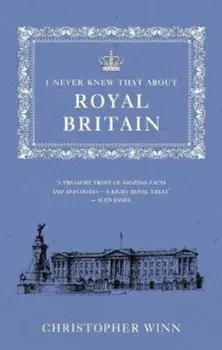 I Never Knew That About Royal Britain, Paperback/Christopher Winn