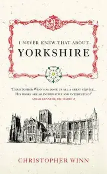 I Never Knew That About Yorkshire, Hardcover/Christopher Winn