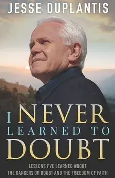 I Never Learned to Doubt: Lessons I've Learned about the Dangers of Doubt and the Freedom of Faith, Paperback/Jesse Duplantis