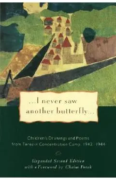 I Never Saw Another Butterfly: Children's Drawings and Poems from Terezin Concentration Camp, 1942-1944 - Hana Volavkova