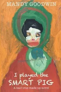 I Played the Smart Pig, Paperback/Mandy Goodwin