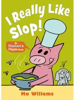 I REALLY Like Slop!, Paperback/Mo Willems