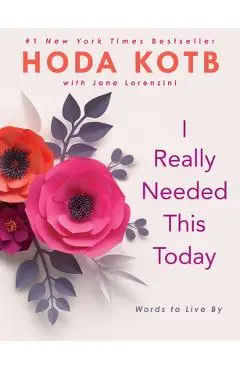 I Really Needed This Today: Words to Live by - Hoda Kotb