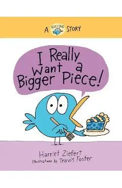 I Really Want a Bigger Piece: A Really Bird Story - Harriet Ziefert