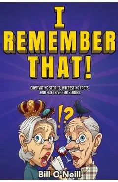 I Remember That!: Captivating Stories, Interesting Facts and Fun Trivia for Seniors - Bill O'neill