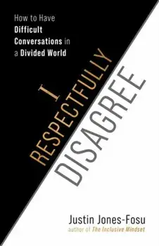 I Respectfully Disagree. How to Have Difficult Conversations in a Divided World, Paperback/Justin Jones-Fosu