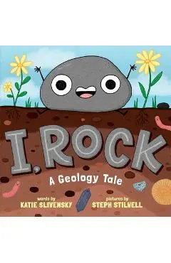 I, Rock: A Geology Tale - Katie Slivensky