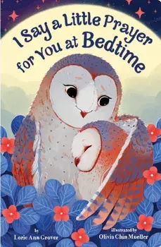 I Say a Little Prayer for You at Bedtime, Board book/Lorie Ann Grover