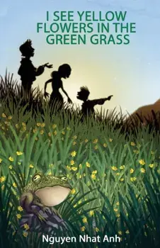 I See Yellow Flowers in the Green Grass, Paperback/Nguyen Nhat Anh