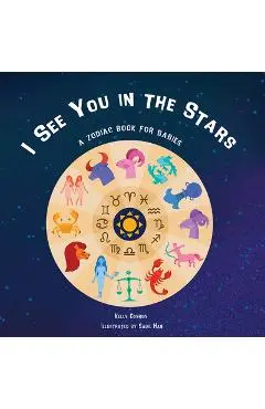 I See You in the Stars: A Zodiac Book for Babies - Kelly Conroy